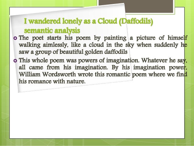 human nature relationship as described in wordsworths i wandered lonely as a cloud Relation between man and nature in wordsworth's poetry august 08, 2012 , intellectual, spiritual and inseparable relationship between nature and human life according to him, all created wordsworth connects human life with nature also in i wandered lonely as a cloud or. human nature relationship as described in wordsworths i wandered lonely as a cloud Relation between man and nature in wordsworth's poetry august 08, 2012 , intellectual, spiritual and inseparable relationship between nature and human life according to him, all created wordsworth connects human life with nature also in i wandered lonely as a cloud or.