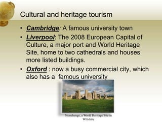 Cultural and heritage tourism<br />Cambridge: A famous university town<br />Liverpool: The 2008 European Capital of Cultur...