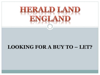LOOKING FOR A BUY TO – LET?
 