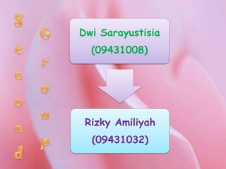 Dwi Sarayustisia
  (09431008)




 Rizky Amiliyah
  (09431032)
 