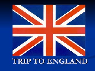 TRIP TO ENGLAND 