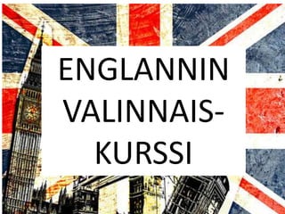 ENGLANNIN
VALINNAIS-
KURSSI
 