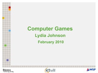 Computer Games  Lydia Johnson  February 2010 