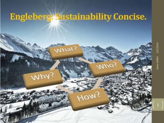 Swiss IM&H

3/2/2014

Engleberg: Sustainability Concise.

1

 
