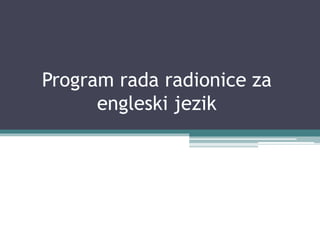 Program rada radionice za
engleski jezik
 