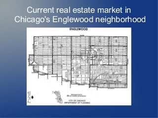 Current real estate market in
Chicago's Englewood neighborhood
 