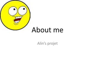 About me
Alin’s projet

 