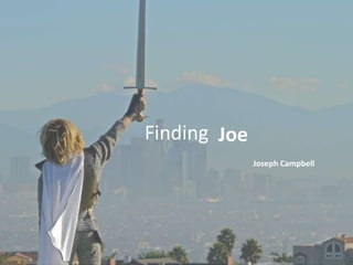 Finding Joe
Joseph Campbell
 