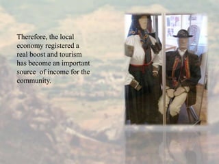 Therefore, the local
economy registered a
real boost and tourism
has become an important
source of income for the
community.
 