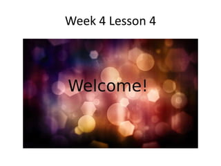 Week 4 Lesson 4
 