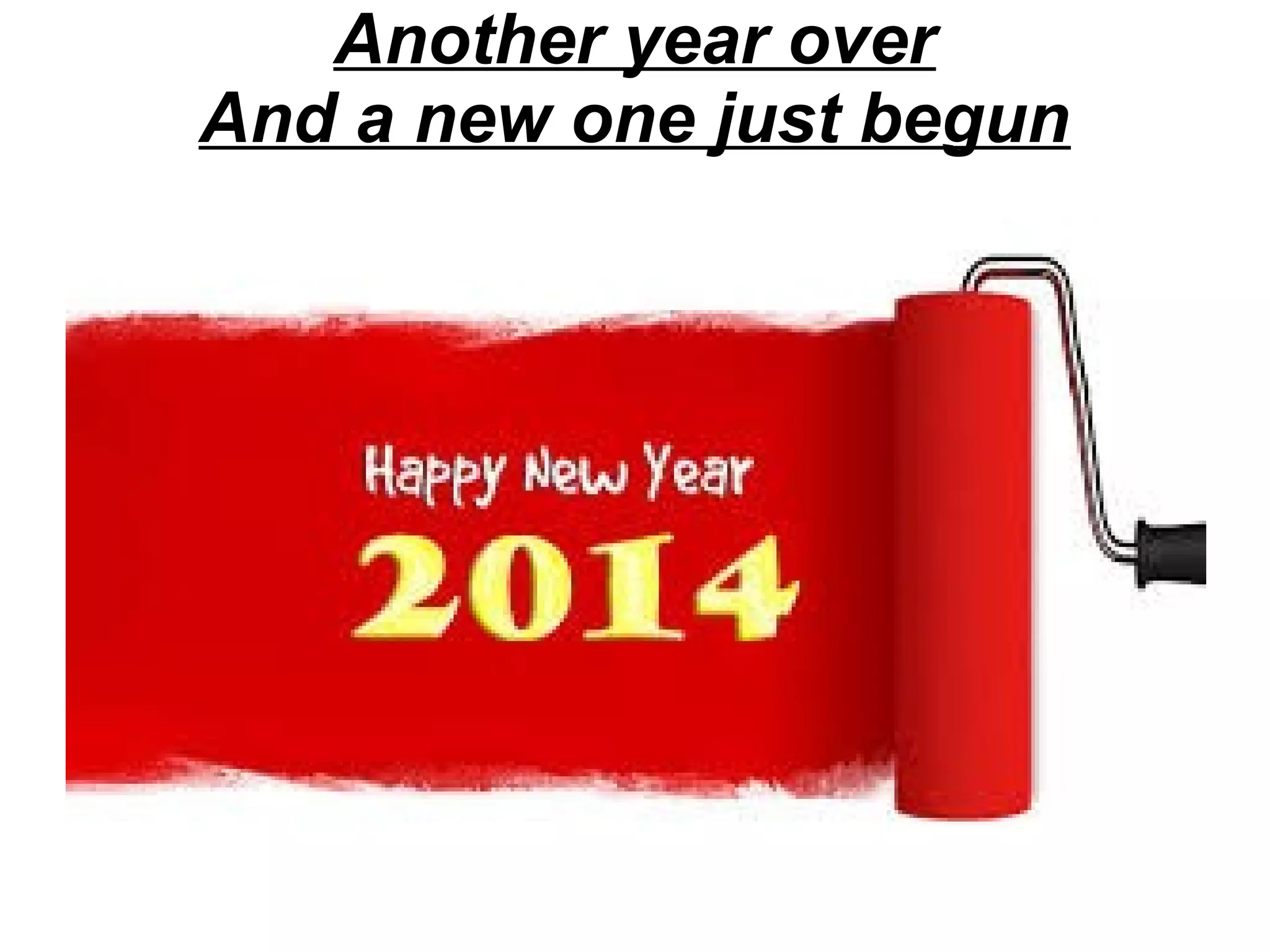 Another year over
And a new one just begun

 