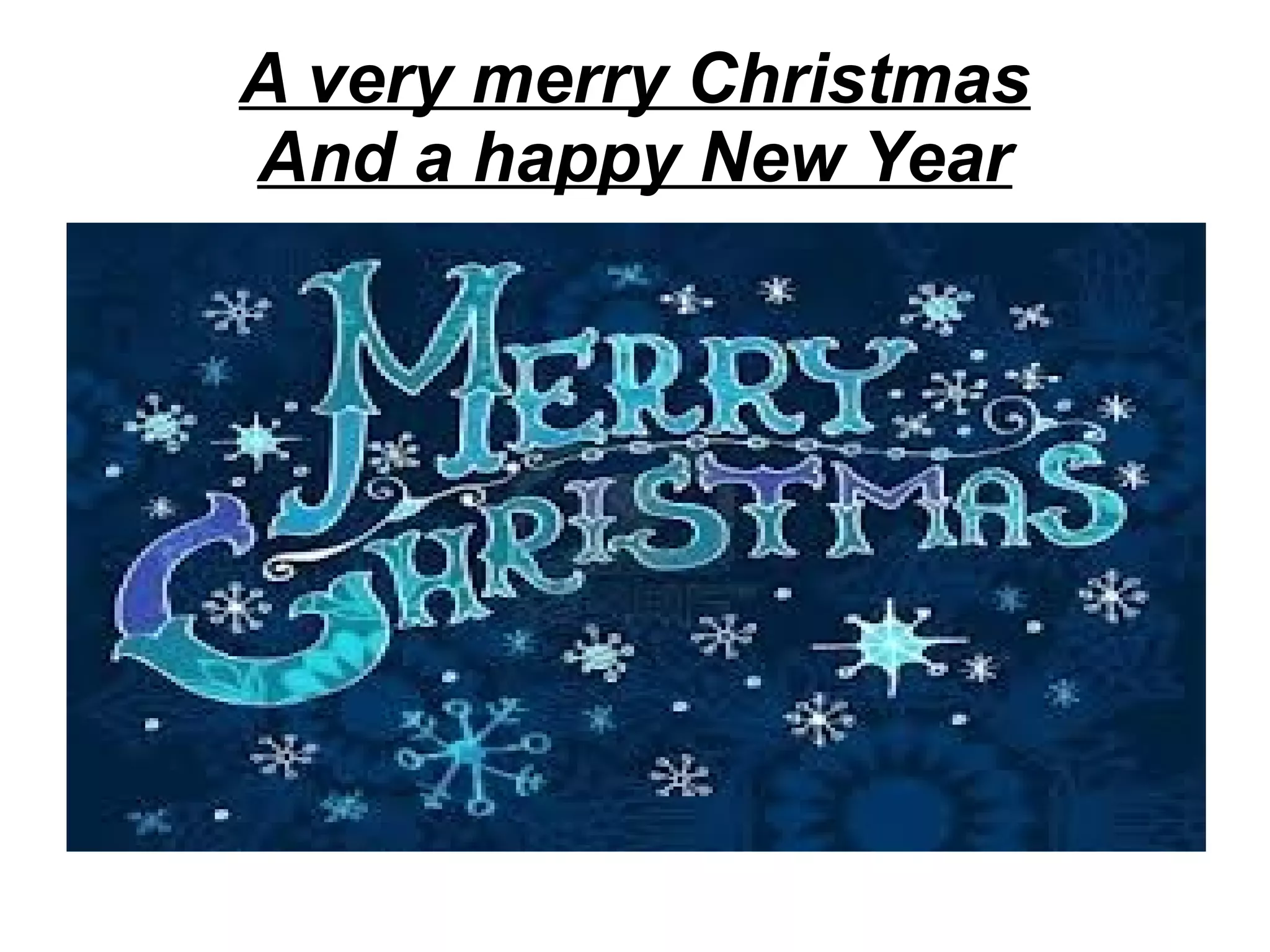 A very merry Christmas
And a happy New Year

 