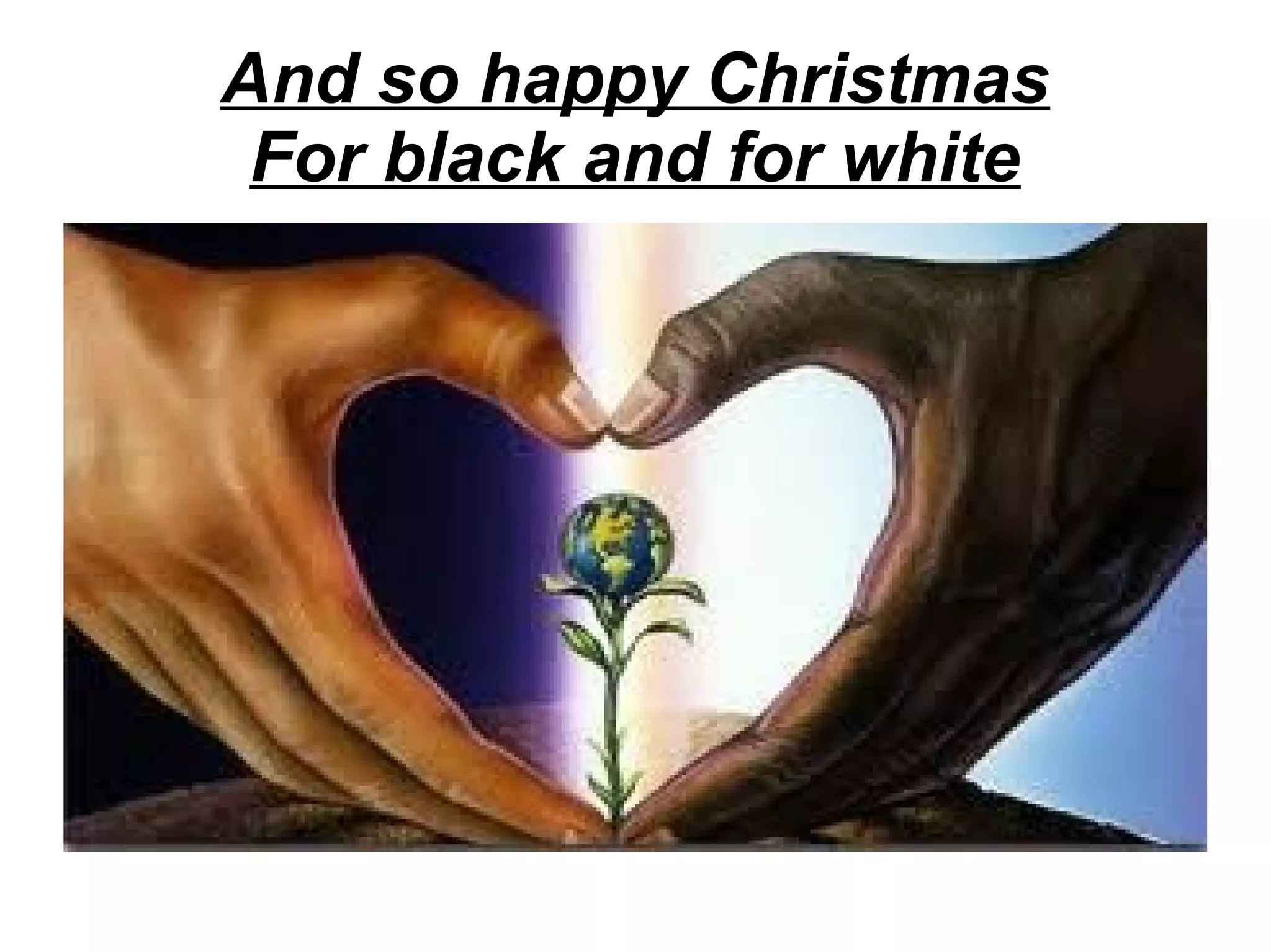 And so happy Christmas
For black and for white

 