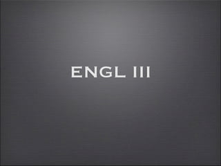 ENGL III
 