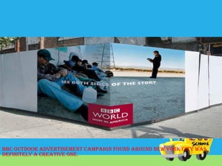 BBC outdoor advertisement campaign found around New York City was
definitely a creative one.

 