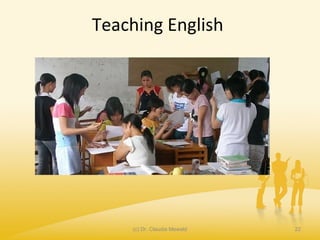 Teaching English
(c) Dr. Claudia Mewald 22
 