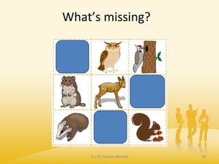 What’s missing?
(c ) Dr.Claudia Mewald 38
 