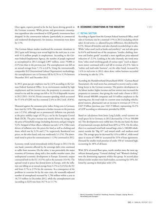 Once again, exports proved to be the key factor driving growth in
the German economy. While private and government consump-
tion expenditure also contributed to GDP growth, investments have
dropped. In the construction industry (particularly in commercial
and residential developments), for instance, investments were down
by 1.1%.
The German labour market weathered the economic slowdown in
2012 quite well, hitting a new record high for the sixth year in a row
with 41.6 million people in employment. According to the Ger-
man Federal Employment Agency, the number of people registered
as unemployed in 2012 averaged 2,897 million, some 79,000 or
2.6% less than in the previous year. The unemployment rate fell on
an annual average from 7.1% to 6.8%. Using the internationally
comparable ILO (International Labour Organisation) methodology,
the unemployment rate in Germany fell by 0.2% to 5.3% between
December 2011 and December 2012.
In 2012, gross pay per employee rose by 2.6% according to the Ger-
man Federal Statistical Office. In an environment marked by high
employment and low interest rates, the propensity to consume con-
tinued to rise and the savings rate fell to 10.3% of disposable income
in 2012 (2011: 10.4%). Private consumer spending, which accounted
for 57.6% of GDP, rose by a nominal 2.4% in 2012 (real: +0.8%).
Measured against the consumer price index, living costs in Germany
have risen by 2.0%. This represents a further increase on the previous
year (+2.3%), although not as pronounced. Inflation was precisely
at the price stability target of 2% p.a. set by the European Central
Bank (ECB). The price increase was mainly driven by energy, with
the price of household energy (including electricity and gas) rising by
5.6%. Stripped of these effects, inflation was only 1.6%. Other main
drivers of inflation were the prices for food as well as clothing and
shoes, which rose by 3.2% and 2.7%, respectively. Residential rent
prices, on the other hand, only rose moderately (+1.2%). The down-
ward trend in prices for communication (-1.3%) continued in 2012.
Economic trends varied tremendously within Europe in 2012. On the
one hand, countries affected by the sovereign debt crisis continued
to suffer from recession. On the other, it was particularly the major
economy of Germany, along with a few smaller member states, that
underpinned economic development in Europe. Economic output
contracted both in the EU (-0.3%) and in the eurozone (-0.4%). The
upward trend in prices has slowed down in Europe, with the infla-
tion rate falling on an annual average from 3.1% to 2.6% for the EU
and from 2.7% to 2.5% for the eurozone. As a consequence of the
problems in countries hit by the euro crisis, the seasonally-adjusted
number of unemployed increased by 1,796 million within a year to
18,715 million in December 2012, while the unemployment rate
(according to ILO) rose from 10.7% to 11.7%.
ECONOMIC CONDITIONS IN THE INDUSTRY
RETAIL SECTOR
According to figures from the German Federal Statistical Office, retail
sales in Germany rose by a nominal 1.9% in 2012 (excluding vehicle
sales). In real terms, i.e. adjusted for price differences, they declined by
0.3%. Almost all branches and sales channels recorded drops in sales.
While “other retail (such as books and jewellery)” saw real sales grow
by 0.6% and formed one of the exceptions, “textiles, clothing, foot-
wear and leather goods” recorded a more significant price-adjusted
reduction of -2.2%. Looking at the sales channels, the trend away
from “other retail involving goods of various types” (such as depart-
ment stores) continued with a real fall in revenue of 2.3%. Sales in
“online and mail-order business”, on the other hand, increased by
1.4% in real terms in 2012; taken alone, online business succeeded
in boosting its sales by 13%.
According the Handelsverband Deutschland (HDE – German Retail
Association), the retail sector has continued to recover and is a stabi-
lising factor in the German economy. The positive development in
the labour market, higher incomes and low interest rates increased the
propensity to consume, thus giving the retail trade a boost in 2012.
With around 400,000 companies and 3.0 million employees in the
reporting year, the retail trade in a narrow sense (excluding vehicles,
petrol stations, pharmacies) saw an increase in revenues of 1.5% to
€427.9 billion (previous year: €421.5 billion), representing 16.2%
of GDP according to information provided by HDE.
Based on calculations from Jones Lang LaSalle, rental turnover on
retail spaces let in Germany in 2012 decreased by 13% to 590,000
m2. Two developments were visible here. On the one hand, the share
of international concepts declined from 60% to 55%. On the other,
there is a continued trend both toward large cities (>100,000 inhab-
itants) outside the “Big 10”1
and toward small- and medium-sized
cities. The average space let decreased by 14% to 600 m2
, while rental
space in excess of 1,000 m2
accounted for 33% of lease agreements.
Demand for smaller retail premises of under 350 m2
remained high,
accounting for 38% of all leases.
With 28% of rented floor space, textile retailers were the most sig-
nificant demand group. “General clothing” and “Women’s clothing”
were the dominating segments within this group. In second place
behind textiles retailers were food retailers, accounting for 18%, fol-
lowed by catering in third place with 12%.
1
Berlin, Dusseldorf, Frankfurt, Hamburg, Hanover, Cologne, Leipzig, Munich,
Nuremberg and Stuttgart
{ 123 }
DES ANNUAL REPORT 2012
GROUP MANAGEMENT REPORT Overview of the course of business
 