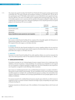 Basis of consolidation and consolidation methods
The company also acquired ownership of the Herold-Center Norderstedt with the property purchase agreement dated
16 November 2012. The transfer of benefits and encumbrances took place on 31 December 2012. The fair value of
the acquired property was €179.80 million, which resulted in an excess of identified net assets acquired over the pur-
chase price allocation. This stood at €4.4 million and was recognised under measurement gains/losses. This is off-
set by ancillary acquisition costs in connection with the acquisition of the property totalling €9.2 million, which are
recognised under measurement gains/losses. Information regarding the revenue and profit generated by the acquired
property for the financial year 2012 were not available.
CARRYING
AMOUNTS FAIR VALUE
Acquired property assets 179,760 179,760
Purchase price -176,250 -176,250
Deferred taxes 900 900
Excess of identified net assets acquired over cost of acquisition 4,410 4,410
JOINT VENTURES
Joint ventures in which Deutsche EuroShop AG has a majority of the voting rights together with third parties are
proportionately included as joint ventures in the consolidated financial statements.
Five companies fall into this category as at the balance sheet date.
ASSOCIATES
In accordance with IAS 28, where Deutsche EuroShop AG can exercise a significant influence but not control over
companies these are measured using the equity method, irrespective of the interest held in these companies. Six com-
panies fall into this category as at the balance sheet date.
INVESTEES
Investments over which Deutsche EuroShop AG has neither significant influence nor control are measured at fair
value, in line with the provisions of IAS 39. This includes the investment in Ilwro Joint Venture Sp. z o.o., Warsaw.
CONSOLIDATION METHODS
For purchase accounting, the cost is eliminated against the parent company’s interest in the re-valued equity of the
subsidiaries at the date of acquisition or initial consolidation. Any remaining excess of identified net assets acquired
over cost of acquisition is recognised as goodwill in intangible assets. Any excess of identified net assets acquired over
cost of acquisition is recognised in income following a further reassessment.
Joint ventures are included proportionately in the consolidated financial statements in accordance with IAS 31.
Alternatively, the equity method is also permissible. The assets and liabilities and the income and expenses of jointly
controlled companies are included in the consolidated financial statements according to the interest held in these
companies. Proportionate consolidation and accounting for goodwill follows the same principles applied to the con-
solidation of subsidiaries.
For associates measured in the consolidated financial statements using the equity method, the cost of the investment is
recognised in income at an amount increased or reduced by the changes in equity corresponding to the equity interest
of Deutsche EuroShop AG.
Intragroup transactions are eliminated as part of the consolidation of intercompany balances and of income and
expenses.
2012 in € million
Total
CONSOLIDATED FINANCIAL STATEMENTS
{ 148 }
DES ANNUAL REPORT 2012
 