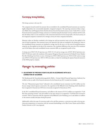 Currency translation
The Group currency is the euro (€).
The companies located outside the eurozone that are included in the consolidated financial statements are treated as
legally independent, but economically dependent, integrated companies. The reporting currencies of these compa-
nies (Polish zloty and Hungarian forint) therefore deviate from the functional currency (euro). Under IAS 21, annual
financial statements prepared in foreign currencies are translated using the functional currency method, with the result
that the balance sheet is to be translated as if the transactions had arisen for the Group itself, as the local currency of
the integrated companies is deemed to be a foreign currency for these companies themselves.
Monetary values are therefore translated at the closing rate and non-monetary items at the rate that applied at the
time of initial recognition. Non-monetary items to be reported at fair value are translated at the closing rate. Items in
the consolidated income statement are translated at average rates for the year or, in the event of strong fluctuations,
using the rate that applied on the date of the transaction. Any translation differences that may arise if the translation
rates of the balance sheet and consolidated income statement differ are recognised in profit or loss.
A closing rate of HUF 291.29 (previous year: HUF 311.13) and an average rate of HUF 289.42 (previous year:
HUF 279.28) were used in the translation of the separate Hungarian financial statements for Einkaufs-Center Arkaden
Pécs KG, Hamburg, from forint to euros. A closing rate of PLN 4.0822 (previous year: PLN 4.4168 ) and an average
rate of PLN 4.185 (previous year: PLN 4.1189) were taken as a basis for translating the separate financial statements
of the Polish property company.
Changes in accounting policies
ADJUSTMENT OF PREVIOUS YEAR’S VALUES IN ACCORDANCE WITH IAS 8
(CORRECTION OF AN ERROR)
The Bundesanstalt für Finanzdienstleistungsaufsicht (BaFin – German Federal Financial Supervisory Authority) has
notified us that an audit of the financial statements for the financial year 2011 revealed two mistakes:
The item “Measurement gains/losses” indicated in the consolidated income statement was €8.3 million too low
because merger-related expenses connected to the acquisition of the Billstedt-Center Hamburg which should have
been recognised in financial year 2010 were erroneously recognised in financial year 2011.
In the 2011 consolidated financial statements, cash inflows in the amount of €155.2 million are recognised in “Cash
flow from operating activities” and cash outflows in the same amount are recognised in “Cash flow from investment
activities”, both in connection with the acquisition of the Billstedt-Center Hamburg, yet no cash inflows or outflows
in this amount actually took place during the period.
Additionally, within the scope of corrections made to the cash flow statement, a correction was made to the way pur-
chase price prepayments in connection with the increased shareholdings in the Allee-Center Hamm and the Rhein-
Neckar-Zentrum in 2011 were depicted.
{ 149 }
DES ANNUAL REPORT 2012
CONSOLIDATED FINANCIAL STATEMENTS Currency translation
 
