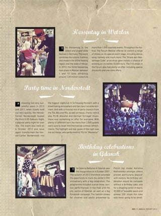 Birthday celebrations
in Gdansk
he Hessentag is the
oldest and largest state
festival in Germany. The event
combines the culture, tradition
and modern life of the hosting
region and the state of Hesse.
In 2012, the 52nd Hessentag
took place in Wetzlar between
1 and 10 June, attracting
around 1.25 million visitors to
more than 1,000 separate events. Throughout the fes-
tival, the Forum Wetzlar offered its visitors a range
of shows on its special event stage, including dance,
song, comedy and much more. The “Knack den Hes-
sentags-Code” prize draw gave visitors a chance of
winning an incredible 50,000 euro. The 110 shops in
the Forum also had plenty on offer, including special
discounts and one-time offers.
Hessentag in Wetzlar
T
he Galeria Baltycka in Gdańsk saw
the inauguration on 4 October 2007.
The autumn of 2012 therefore provided
the opportunity to mark the center's fifth
anniversary with a big celebration. The
programme included a prize draw, vari-
ous performances in the mall and the
city centre of Gdańsk, as well as a big
Facebook campaign. The fashion shows
for children and adults presented by
Polish top model Karolina
Malinowska amongst others
proved particularly popular
with visitors. No birthday cel-
ebration would be complete
without a birthday cake, and
for a shopping center of nearly
50,000 m² leasable space and
almost 200 shops the cake
was never going to be small.
T
F ollowing two very suc-
cessful years in 2010
and 2011, when tickets sold
out very quickly, the Herold-
Center Norderstedt hosted
the third Ü-30 Exklusiv Night,
a popular party night for over
30s. The event was held on
6  October  2012 and once
again transformed the Her-
old-Center Norderstedt into
the biggest nightclub in Schleswig-Holstein with a
breathtaking atmosphere and top class live entertain-
ment. And with a musical mix of party classics from
the 70s, 80s and 90s, as well as house, charts, rock &
pop, R'n'B, discofox and German Schlager music,
there was something on offer for everyone. With
plenty of different bars the more than 2,500 guests
were sure to never find themselves without refresh-
ments. The highlight and star guest of the night was
live act Harpo, who performed his 70s hit “Moviestar”.
Party time in Norderstedt
{ 57 }
DES ANNUAL REPORT 2012
THE CENTERS Activities in the centers
 