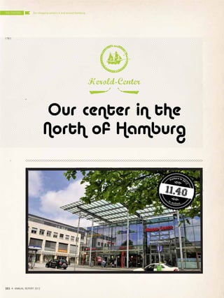 Our center in the
North of Hamburg
Herold-Center
Visitors in 20
12
in million
11,40
THE CENTERS
{ 78 }
DES ANNUAL REPORT 2012
Our shopping centers in and around Hamburg
 