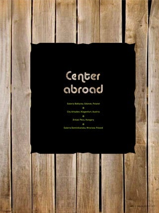 Galeria Bałtycka, Gdansk, Poland
City Arkaden, Klagenfurt, Austria
Árkád, Pécs, Hungary
Galeria Dominikanska, Wroclaw, Poland
{ 93 }
DES ANNUAL REPORT 2012
 