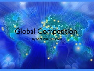 Global Competition  ,[object Object]