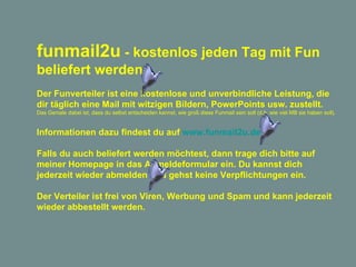 funmail2u  - kostenlos jeden Tag mit Fun beliefert werden   Der Funverteiler ist eine kostenlose und unverbindliche Leistu...