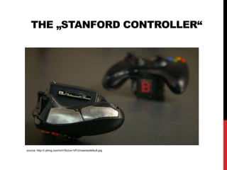 THE „STANFORD CONTROLLER“
source: http://i.ytimg.com/vi/nYbcIun-VFU/maxresdefault.jpg
 