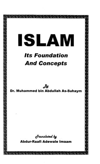 ISLA]UI 
Its Foundation 
And Concepts 
Js 
Dr, Muhammed bin Abdullah As-Suhaym 
daarulatedfo 
Abdur-Raafi Adewale lmaam 
 