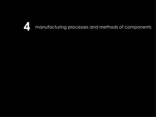 manufacturing processes and methods of components 4 