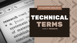 TECHNICAL
TERMS
Used in Research
4TH QUARTER | ENGLISH 10
 
