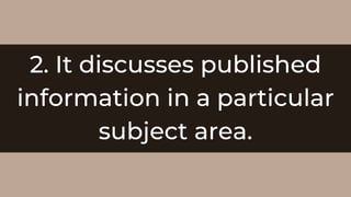 2. It discusses published
information in a particular
subject area.
 