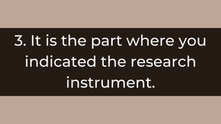 3. It is the part where you
indicated the research
instrument.
 