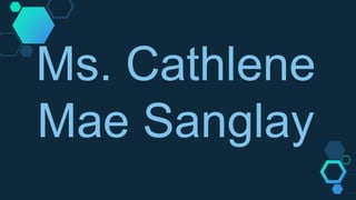 Ms. Cathlene
Mae Sanglay
 
