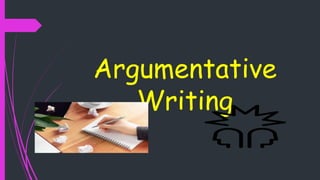 Argumentative
Writing
 