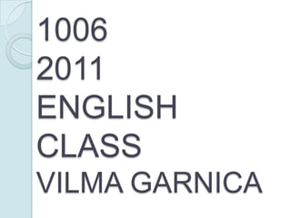 10062011ENGLISH CLASSVILMA GARNICA 