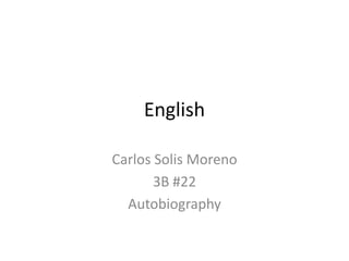 English Carlos Solis Moreno 3B #22 Autobiography 
