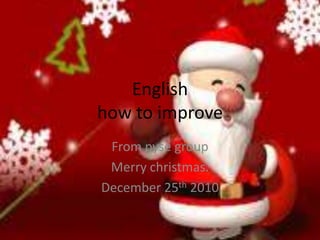 Englishhow to improve From pyse group Merry christmas. December 25th 2010 