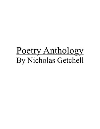 Poetry Anthology
By Nicholas Getchell
 