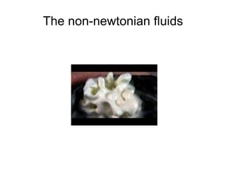 The non-newtonian fluids 