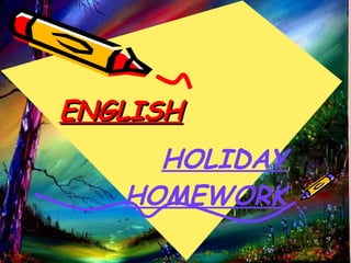 ENGLISH HOLIDAY HOMEWORK 