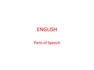 ENGLISH

Parts of Speech
 