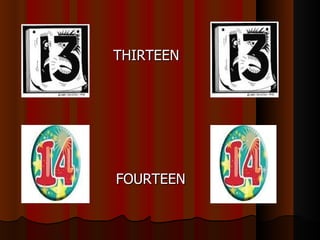 THIRTEEN




FOURTEEN
 