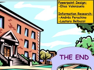 Powerpoint Design:
-Elias Valenzuela

Information Research:
-Andrés Perachino
-Lautaro Belbuzzi




THE END
 