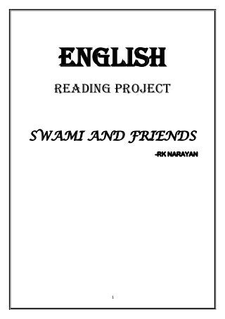 ENGLISH
READING PROJECT
SWAMI AND FRIENDS
-RK NARAYAN

1

 