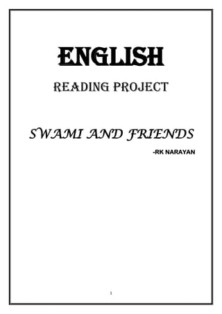 ENGLISH
  READING PROJECT


SWAMI AND FRIENDS
              -RK NARAYAN




         1
 