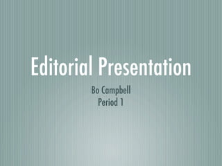 Editorial Presentation
        Bo Campbell
          Period 1
 