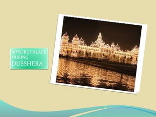 MYSORE PALACE
DURING
DUSSHERA
 